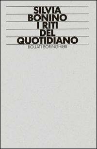 I riti del quotidiano - Silvia Bonino - Libro Bollati Boringhieri 1991, Lezioni e seminari | Libraccio.it