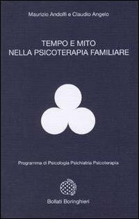 Tempo e mito nella psicologia familiare - Maurizio Andolfi, Claudio Angelo - Libro Bollati Boringhieri 1987, Programma di psicologia psichiatria psicoterapia | Libraccio.it