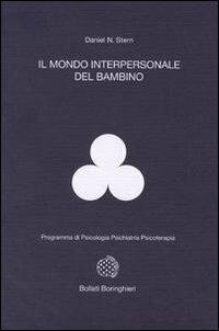 Il mondo interpersonale del bambino - Daniel N. Stern - Libro Bollati Boringhieri 1992, Programma di psicologia psichiatria psicoterapia | Libraccio.it