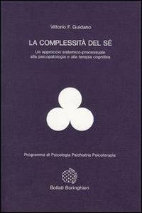 La complessità del sé - Vittorio Guidano - Libro Bollati Boringhieri 1988, Programma di psicologia psichiatria psicoterapia | Libraccio.it