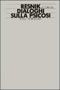 Dialoghi sulla psicosi - Salomon Resnik - Libro Bollati Boringhieri 1989, Lezioni e seminari | Libraccio.it