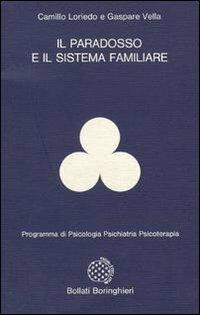 Il paradosso e il sistema familiare - Camillo Loriedo, Gaspare Vella - Libro Bollati Boringhieri 1989, Programma di psicologia psichiatria psicoterapia | Libraccio.it