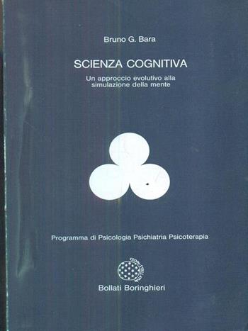 Scienza cognitiva - Bruno G. Bara - Libro Bollati Boringhieri 1990, Programma di psicologia psichiatria psicoterapia | Libraccio.it
