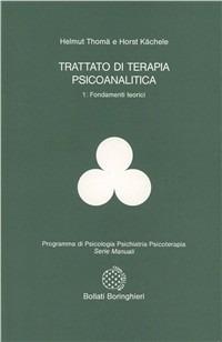 Trattato di terapia psicoanalitica. Vol. 1: Fondamenti teorici. - Helmut Thomä, Horst Kächele - Libro Bollati Boringhieri 1990, Manuali di psic. psichiatria psicoter. | Libraccio.it