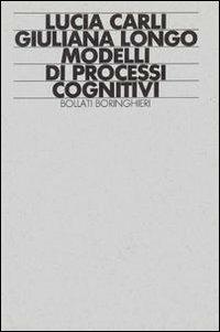 Modelli di processi cognitivi - Lucia Carli, Giuliana Longo - Libro Bollati Boringhieri 1991, Lezioni e seminari | Libraccio.it