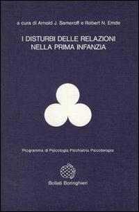 I disturbi delle relazioni nella prima infanzia - Arnold J. Sameroff, Robert N. Emde - Libro Bollati Boringhieri 1991, Programma di psicologia psichiatria psicoterapia | Libraccio.it