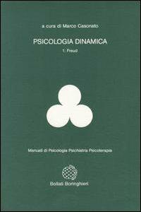 Psicologia dinamica. Vol. 1: Freud. - Marco Casonato - Libro Bollati Boringhieri 1992, Manuali di psic. psichiatria psicoter. | Libraccio.it