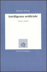 Intelligenza artificiale. Teorie e sistemi - Eliano Pessa - Libro Bollati Boringhieri 1992, Lezioni e seminari | Libraccio.it