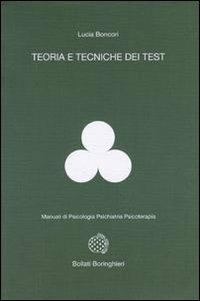 Teoria e tecniche dei test - Lucia Boncori - Libro Bollati Boringhieri 1993, Manuali di psic. psichiatria psicoter. | Libraccio.it