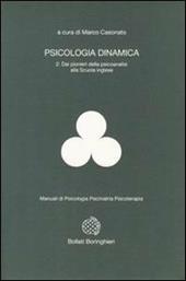 Psicologia dinamica. Vol. 2: Dai pionieri della psicoanalisi alla scuola inglese.