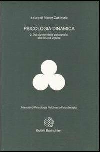 Psicologia dinamica. Vol. 2: Dai pionieri della psicoanalisi alla scuola inglese. - Marco Casonato - Libro Bollati Boringhieri 1993, Manuali di psic. psichiatria psicoter. | Libraccio.it