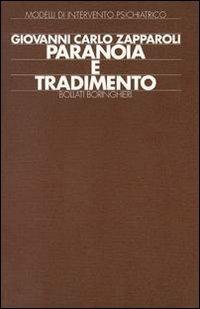 Paranoia e tradimento - Giovanni C. Zapparoli - Libro Bollati Boringhieri 1992, Modelli di intervento psichiatrico | Libraccio.it