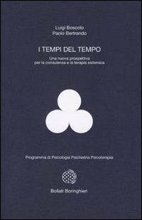 I tempi del tempo. Una nuova prospettiva per la consulenza e la terapia sistematica - Luigi Boscolo, Paolo Bertrando - Libro Bollati Boringhieri 1993, Programma di psicologia psichiatria psicoterapia | Libraccio.it