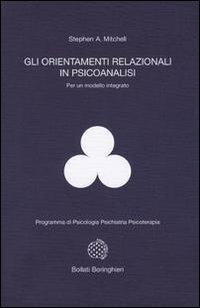 Gli orientamenti relazionali in psicoanalisi per un modello integrato - Stephen A. Mitchell - Libro Bollati Boringhieri 1993, Programma di psicologia psichiatria psicoterapia | Libraccio.it