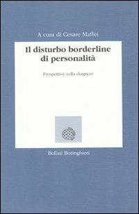 Il disturbo borderline di personalità. Prospettive sulla diagnosi - Cesare Maffei - Libro Bollati Boringhieri 1993, Lezioni e seminari | Libraccio.it