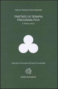 Trattato di terapia psicoanalitica. Vol. 2: Pratica clinica. - Helmut Thomä, Horst Kächele - Libro Bollati Boringhieri 1993, Manuali di psic. psichiatria psicoter. | Libraccio.it