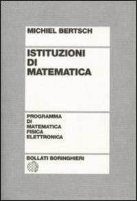 Istituzioni di matematica - Michiel Bertsch - Libro Bollati Boringhieri 1994, Programma di mat. fisica elettronica | Libraccio.it
