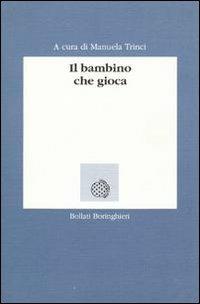 Il bambino che gioca  - Libro Bollati Boringhieri 1994, Lezioni e seminari | Libraccio.it