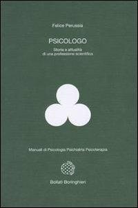 Psicologo. Storia e attualità di una professione scientifica - Felice Perussia - Libro Bollati Boringhieri 1994, Manuali di psic. psichiatria psicoter. | Libraccio.it