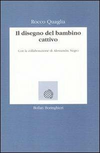 Il disegno del bambino cattivo - Rocco Quaglia - Libro Bollati Boringhieri 1994, Lezioni e seminari | Libraccio.it