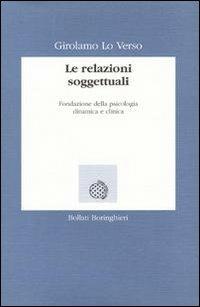 Le relazioni soggettuali. Fondazione della psicologia dinamica e clinica - Girolamo Lo Verso - Libro Bollati Boringhieri 1994, Lezioni e seminari | Libraccio.it