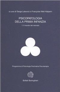 Psicopatologia della prima infanzia. Vol. 1: Il mondo del neonato. - Serge Lebovici, F. Weil Halpern - Libro Bollati Boringhieri 1994, Programma di psicologia psichiatria psicoterapia | Libraccio.it