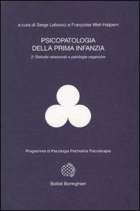 Psicopatologia della prima infanzia. Vol. 2: Disturbi relazionali e patologie organiche. - Serge Lebovici, F. Weil Halpern - Libro Bollati Boringhieri 1994, Programma di psicologia psichiatria psicoterapia | Libraccio.it