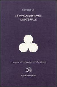 La conversazione immateriale - Giampaolo Lai - Libro Bollati Boringhieri 1995, Programma di psicologia psichiatria psicoterapia | Libraccio.it