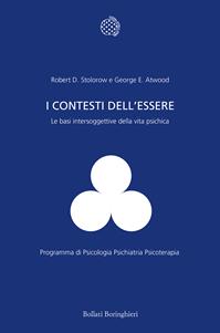 I contesti dell'essere. Le basi intersoggettive della vita psichica - Robert D. Stolorow, George E. Atwood - Libro Bollati Boringhieri 1995, Programma di psicologia psichiatria psicoterapia | Libraccio.it