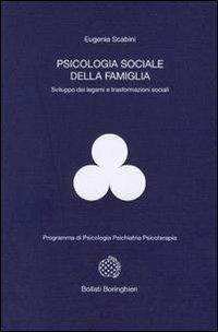 Psicologia sociale della famiglia. Sviluppo dei legami e trasformazioni sociali - Eugenia Scabini - Libro Bollati Boringhieri 1995, Programma di psicologia psichiatria psicoterapia | Libraccio.it