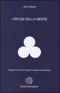 I rifugi della mente - John Steiner - Libro Bollati Boringhieri 1996, Programma di psicologia psichiatria psicoterapia | Libraccio.it