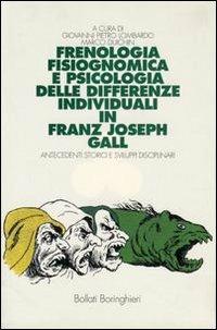 Frenologia, fisiognomica e psicologia delle differenze individuali di Franz Joseph Gall. Antecedenti storici e sviluppi disciplinari - Giovanni P. Lombardo, Marco Duichin - Libro Bollati Boringhieri 1997, Manuali di psic. psichiatria psicoter. | Libraccio.it
