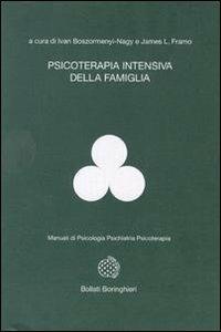 Psicoterapia intensiva della famiglia - Ivan Boszormenyi-Nagy, James L. Framo - Libro Bollati Boringhieri 1997, Manuali di psic. psichiatria psicoter. | Libraccio.it