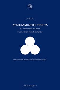 Attaccamento e perdita. Vol. 1: L' attaccamento alla madre - John Bowlby - Libro Bollati Boringhieri 1999, Programma di psicologia psichiatria psicoterapia | Libraccio.it