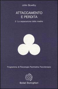 Attaccamento e perdita. Vol. 2: separazione dalla madre, La. - John Bowlby - Libro Bollati Boringhieri 2000, Programma di psicologia psichiatria psicoterapia | Libraccio.it