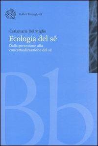Ecologia del sé. Dalla percezione alla concettualizzazione del sé - Carlamaria Del Miglio - Libro Bollati Boringhieri 1998, Nuova didattica | Libraccio.it