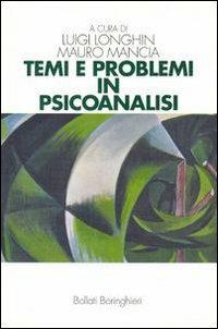 Temi e problemi in psicoanalisi - Luigi Longhin, Mauro Mancia - Libro Bollati Boringhieri 1998, Manuali di psic. psichiatria psicoter. | Libraccio.it