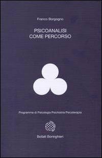 Psicoanalisi come percorso - Franco Borgogno - Libro Bollati Boringhieri 1999, Programma di psicologia psichiatria psicoterapia | Libraccio.it