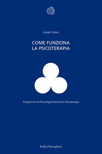 Come funziona la psicoterapia - Joseph Weiss - Libro Bollati Boringhieri 1999, Programma di psicologia psichiatria psicoterapia | Libraccio.it