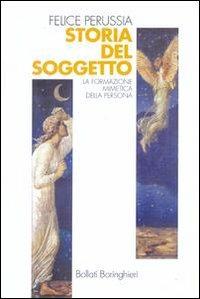 Storia del soggetto. La formazione mimetica della persona - Felice Perussia - Libro Bollati Boringhieri 2000, Manuali di psic. psichiatria psicoter. | Libraccio.it
