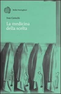 La medicina della scelta - Ivan Cavicchi - Libro Bollati Boringhieri 2000, Nuova didattica | Libraccio.it