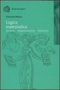 Logica matematica. Strutture, rappresentazioni, deduzioni - Vincenzo Manca - Libro Bollati Boringhieri 2001, Nuova didattica | Libraccio.it