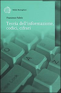 Teoria dell'informazione, codici, cifrari - Francesco Fabris - Libro Bollati Boringhieri 2001, Nuova didattica | Libraccio.it