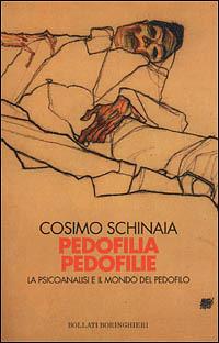 Pedofilia pedofilie. La psicoanalisi e il mondo del pedofilo - Cosimo Schinaia - Libro Bollati Boringhieri 2001 | Libraccio.it