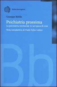 Psichiatria prossima. La psichiatria territoriale in un'epoca di cri si - Giuseppe Riefolo - Libro Bollati Boringhieri 2001, Nuova didattica | Libraccio.it