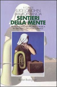Sentieri della mente. Filosofia, letteratura, arte e musica in dialogo con la psicoanalisi  - Libro Bollati Boringhieri 2001, Manuali di psic. psichiatria psicoter. | Libraccio.it