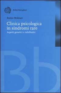 Clinica psicologica in sindromi rare. Aspetti genetici e riabilitativi - Enrico Molinari - Libro Bollati Boringhieri 2002, Nuova didattica | Libraccio.it