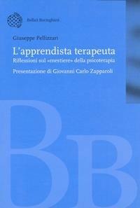 L'apprendista terapeuta. Riflessioni sul «mestiere» della psicoterapia - Giuseppe Pellizzari - Libro Bollati Boringhieri 2002, Nuova didattica | Libraccio.it
