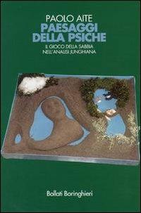 Paesaggi della psiche. Il gioco della sabbia nell'analisi junghiana - Paolo Aite - Libro Bollati Boringhieri 2002, Manuali di psic. psichiatria psicoter. | Libraccio.it