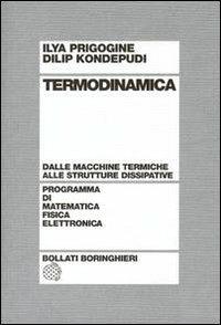 Termodinamica. Dai motori termici alle strutture dissipative - Ilya Prigogine, Dilip Kondepudi - Libro Bollati Boringhieri 2002, Programma di mat. fisica elettronica | Libraccio.it